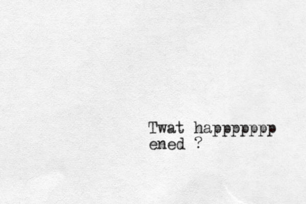 Twat happppppp ened ?