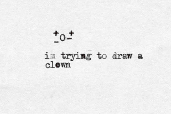 + + 0 - - im trying to draw a clown