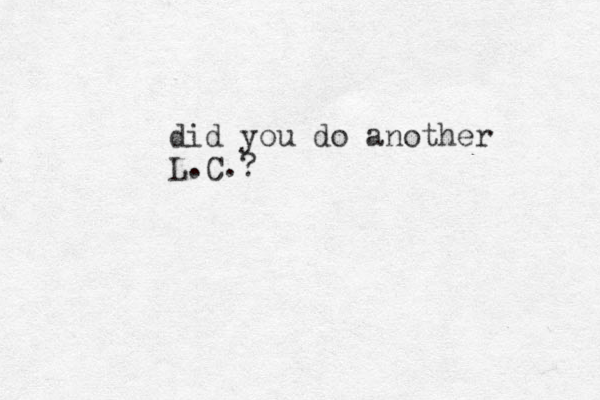 did you do another L.C. ?