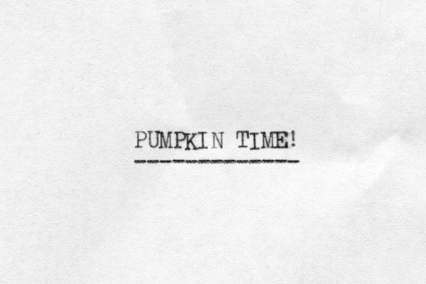 PUMPKIN TIME! ------------- 