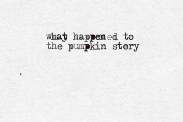 whay t happened to the pumpkin story 