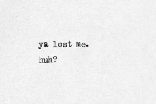 ya lost me. huh?