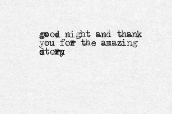 good night and thank you for the amazing d storu y