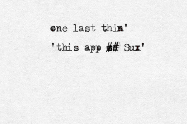 one last thin' 'this app zd s ## Sux' 
