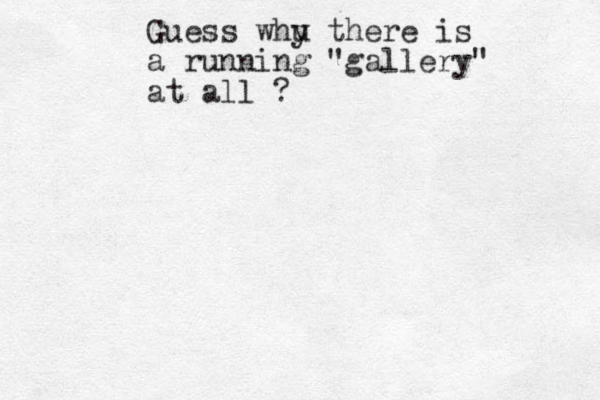 Guess whu y there is a running "gallery" at all ?