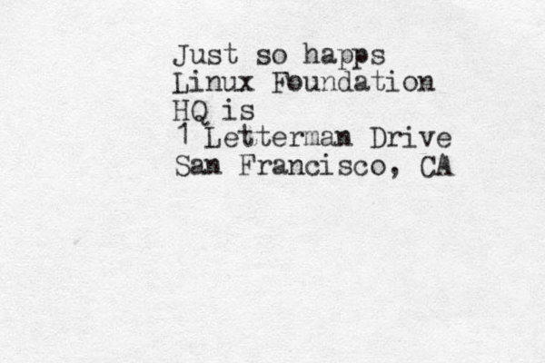 Just so happs Linux Foundation HQ is 1 Letterman Drive San Francisco, CA 