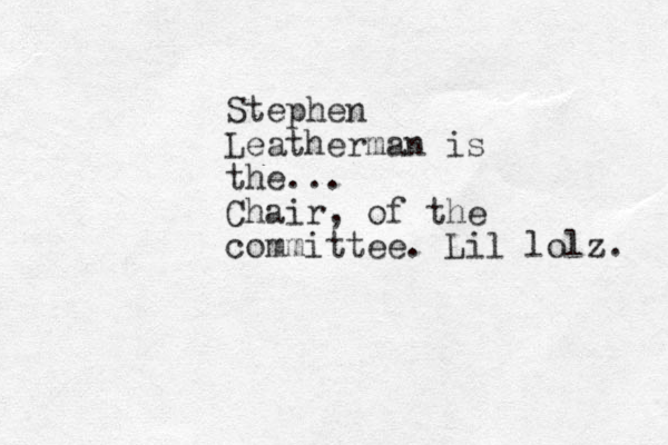 Stephen Leatherman is the... Chair, of the committee. Lil lolz. 