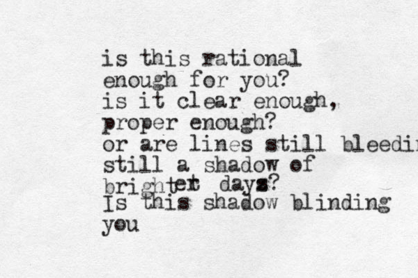is this rational enough for you? is it clear enough, proper enough? or are lines still bleeding still a shadow of bright et r dayz s? Is this shadow blinding you