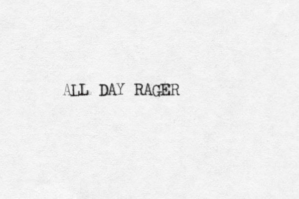 ALL DAY RAGER