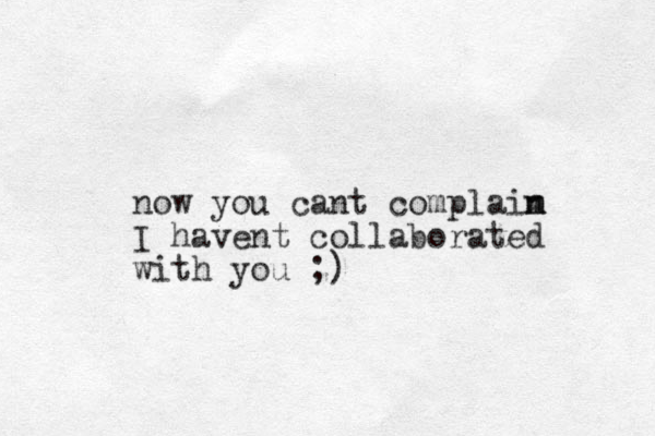 now you cant complaim n n I havent collaborated with you ;)