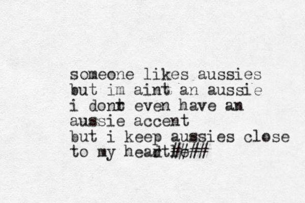 someone likes aussies but im aint an aussie i donr t even have an aussie accent but i keep aussies close to my head rtlo # ###
