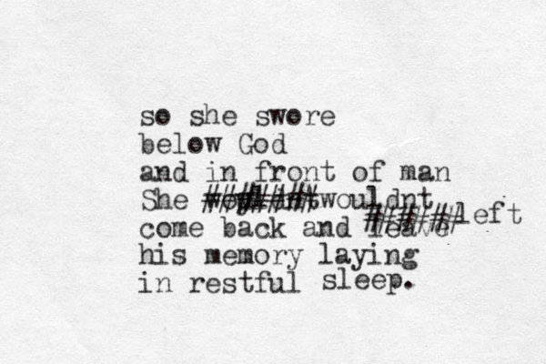 so she swore below God and in front of man She woy uldnt ####### wouldnt come back and leave his memory laying in restful ###### left sleep. 
