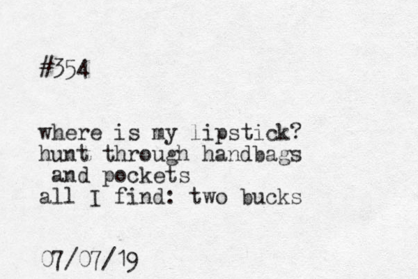 #354 where is my lipstick? hunt through handbags and pockets all I find: two bucks 07/07/19