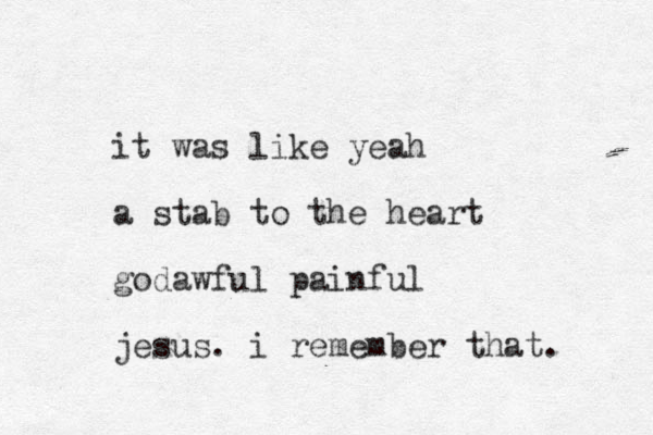 it was like yeah a stab to the heart godawful painful jesus. i remember that. 