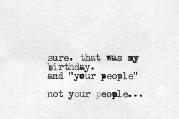 sure. that was my birthday. and "your people" not your peoole p p ...