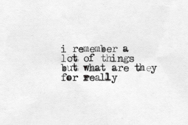 i remember a lot of things but what are they for really