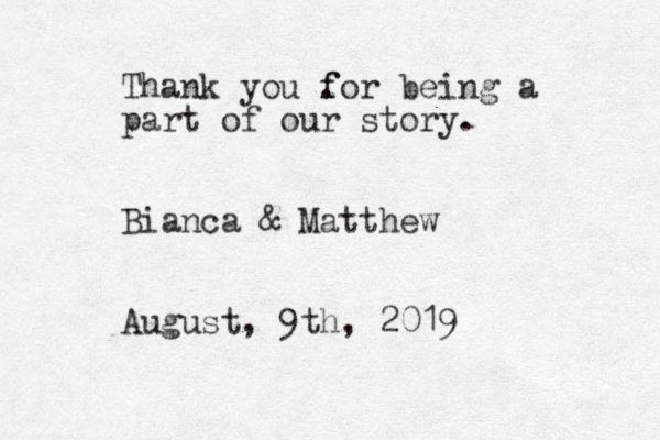 Thank you fo for . r being a part of our story. Bianca & Matthew August, 9th, 2019