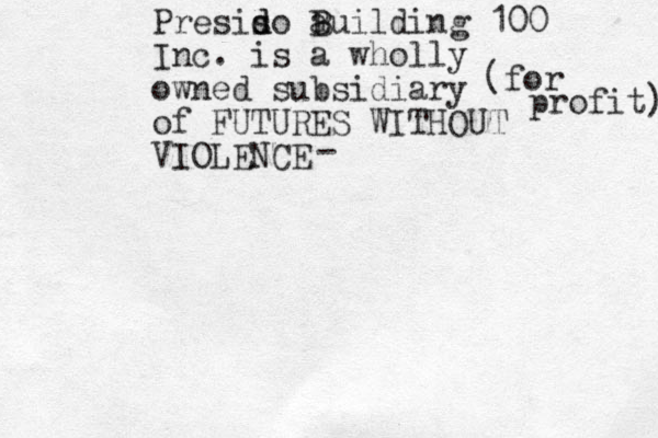 Presis d do a B Building 100 Inc. is a wholly owned subsidiary of FUTURES WITHOUT VIOLENCE (for profit) - 