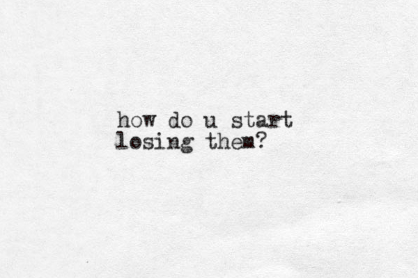 how do u start losing them?