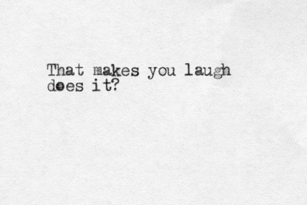 That makes you laugh does it?