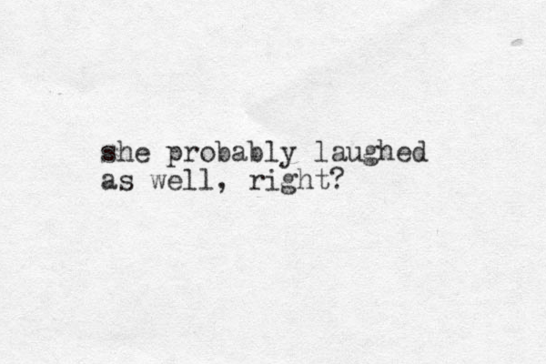 she probably laughed as well, right?