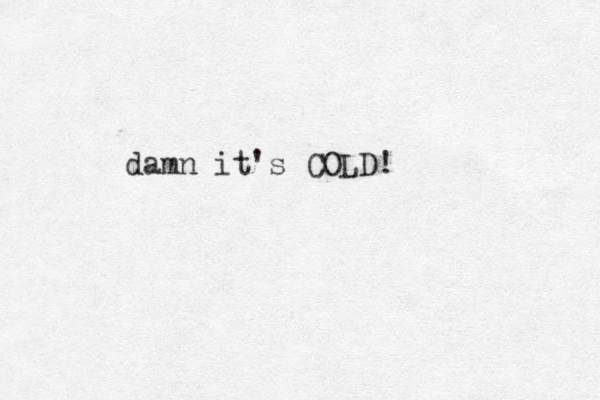 damn it's COLD!