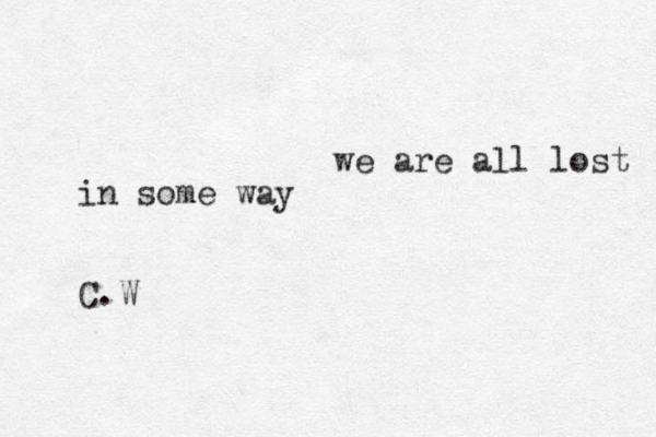 we are all lost in some way C.W
