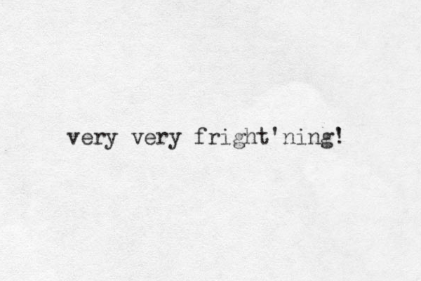 very very fright'ning' ! 