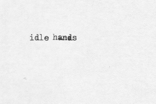 idle hands