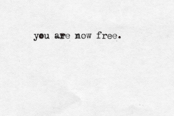 you are now free.