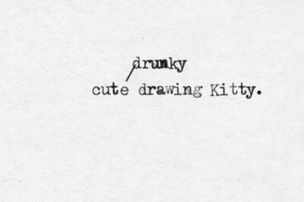 cute drawing Kitty. drunky /