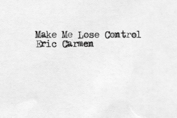 Make Me Lose Control Eric Carmen