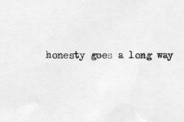 honesty goes a long way 