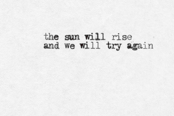 the sun will rise and we will try again 