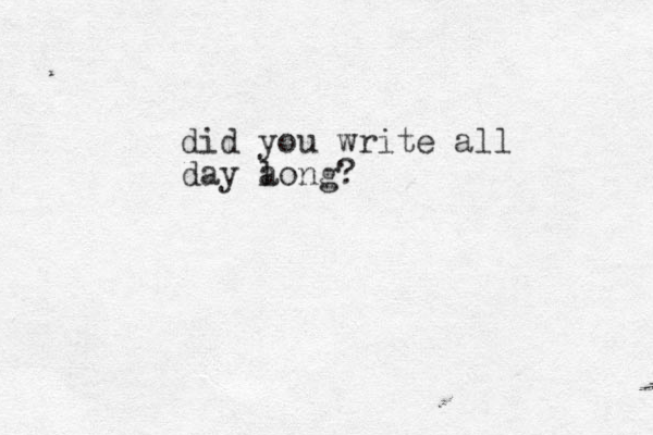 did you write all day a long?