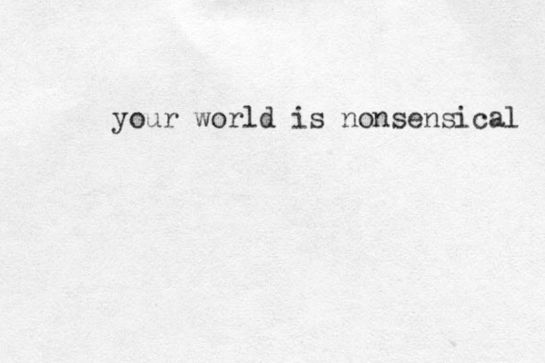 your world is nonsensical 