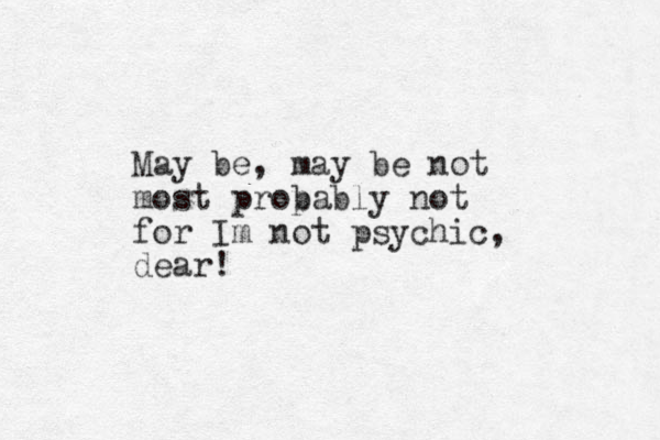 May be, may be not most prop bably not for Im not psychic, dear! 
