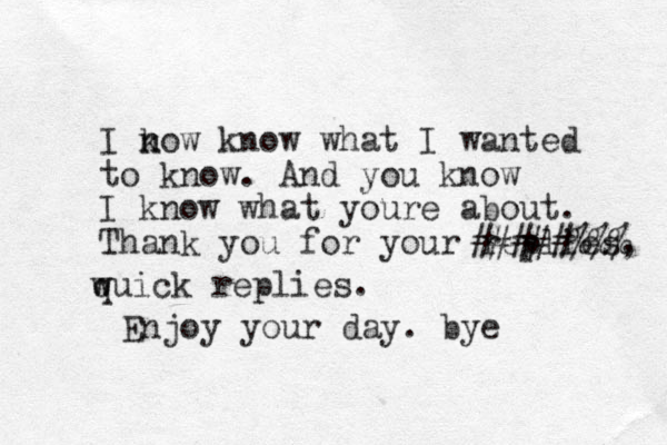 I k now n know what I wanted to know. And you know I know what youre about. Thank you for your replies, #####%%% w w quick replies. Enjoy your day. bye 