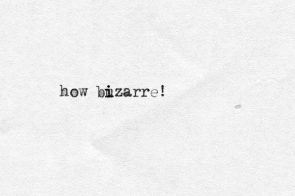 how buzarre! i i 