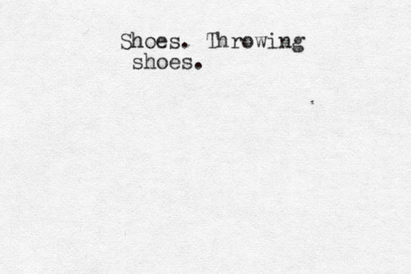h Shoes. Throwing shoes.