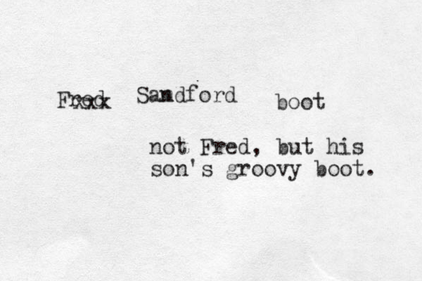 Sam ndford Fred boot xxx not Fred, but his son's groovy boot. 