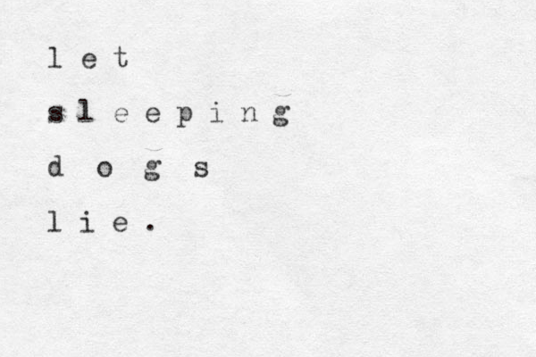 l e t s l e e p i n g d o g s l i e . 