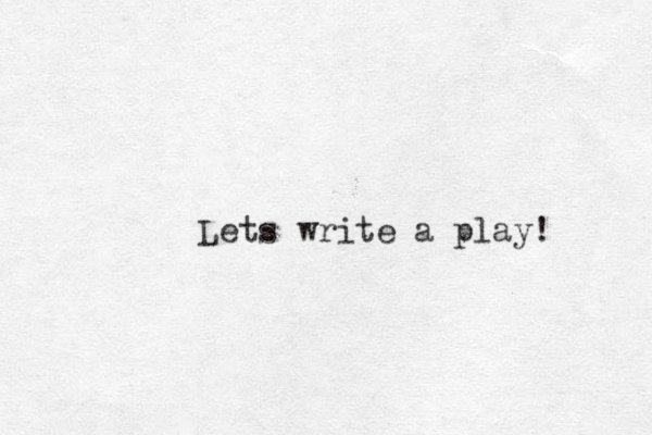 Lets writ e a play! 