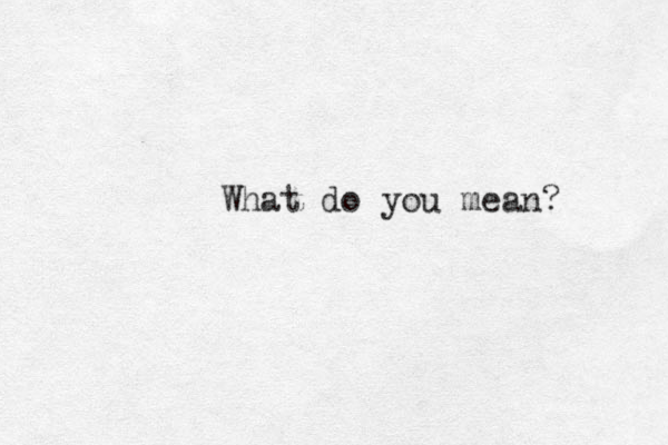 What do you mean? 