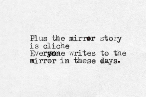 Plus the mirror story is cliche Everon yo yone writes to the mirror in these days. 