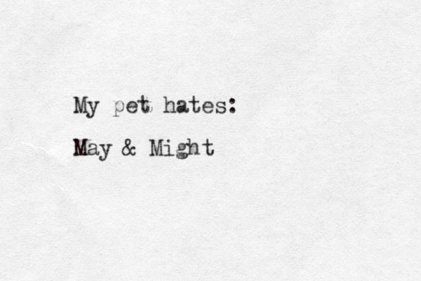 My pet hates: May & Might