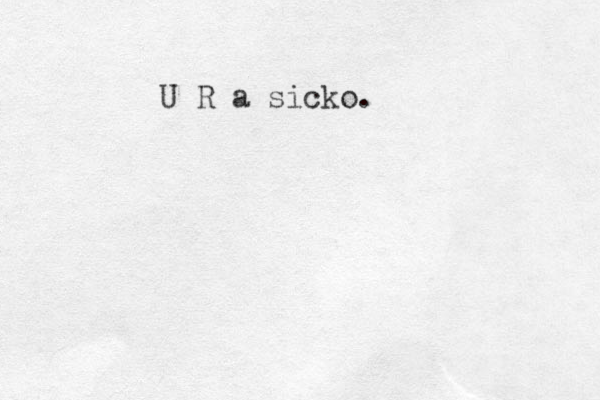 U R a sicko.