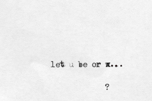 let u be or w x... x ?