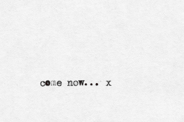 come now... x