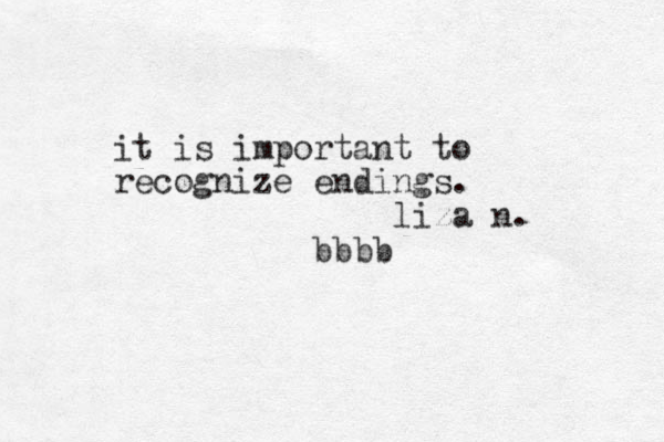 it is important to recognize endings. liza n. bbbb 